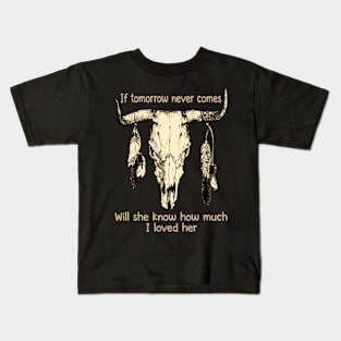 If Tomorrow Never Comes Will She Know How Much I Loved Her Bulls Outlaws Music Feathers Kids T-Shirt